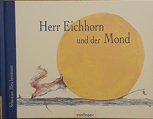 Herr Eichhorn und der Mond by Sebastian Meschenmoser