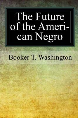 The Future of the American Negro by Booker T. Washington