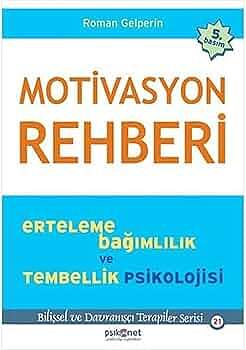 Motivasyon Rehberi: Erteleme, Bağımlılık ve Tembellik Psikolojisi by Roman Gelperin