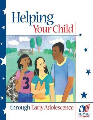 Helping Your Child Through Early Adolescence by U. S. Department of Education, Office of Communications And Outreach