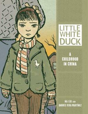 Little White Duck: A Childhood in China by Andrés Vera Martínez