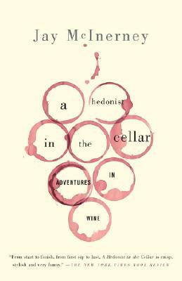 A Hedonist in the Cellar: Adventures in Wine by Jay McInerney