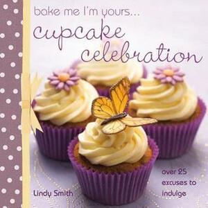 Bake Me I'm Yours... Cupcake Celebration by Lindy Smith