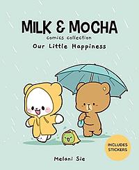 Milk & Mocha Comics Collection: Our Little Happiness by Melani Sie