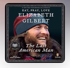 The Last American Man by Elizabeth Gilbert