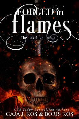 Forged in Flames: The Lakrius Chronicle by Boris Kos, Gaja J. Kos