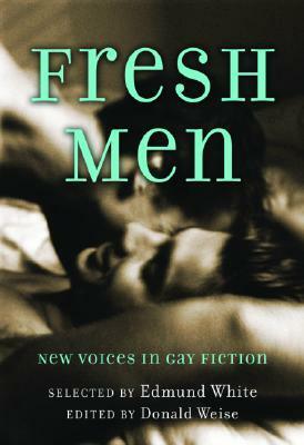Fresh Men: New Voices in Gay Fiction by Edmund White