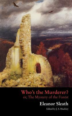 Who's the Murderer? or, The Mystery of the Forest by Eleanor Sleath