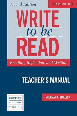 Write to Be Read Teacher's Manual: Reading, Reflection, and Writing by William R. Smalzer