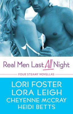 Real Men Last All Night: Four Steamy Novellas by Cheyenne McCray, Lori Foster, Lora Leigh