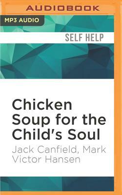 Chicken Soup for the Child's Soul: Character-Building Storiesto Read with Kids Ages 5-8 by Mark Victor Hansen, Jack Canfield