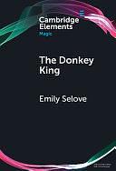 The Donkey King: Asinine Symbology in Ancient and Medieval Magic by Emily Selove