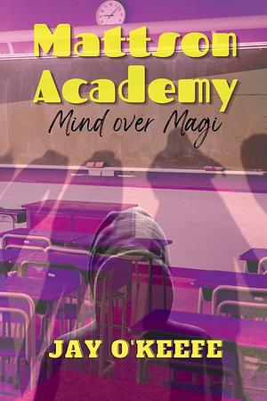 Mattson Academy: Mind Over Magi by Jay O'Keefe