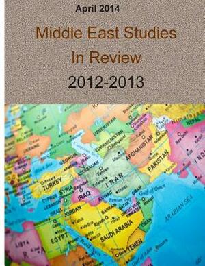 April 2014: Middle East Studies In Review 2012-2013 by Marine Corps University