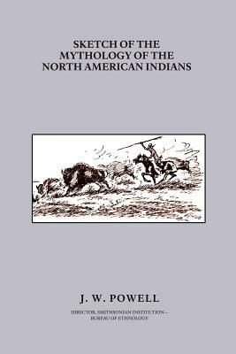 Sketch of the Mythology of the North American Indians by John Wesley Powell