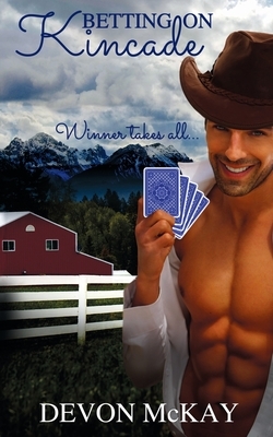 Betting on Kincade by Devon McKay