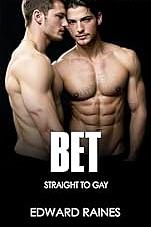 Bet: Straight to Gay M/M First Time  by Edward Raines