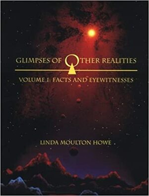 Glimpses of Other Realities: Facts and Eyewitnesses by Linda Moulton Howe