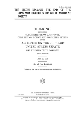 The Leegin decision: the end of the consumer discounts or good antitrust policy? by United States Congress, United States Senate, Committee on the Judiciary (senate)