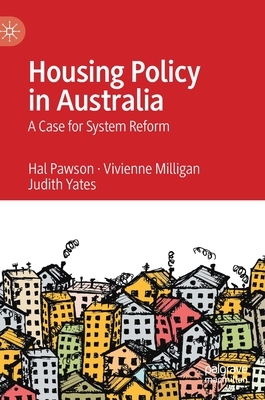 Housing Policy in Australia: A Case for System Reform by Judith Yates, Hal Pawson, Vivienne Milligan