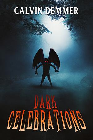 Dark Celebrations by Calvin Demmer