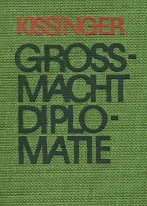 Grossmacht Diplomatie: Von Der Staatskunst Castlereaghs Und Metternichs by Henry Kissinger