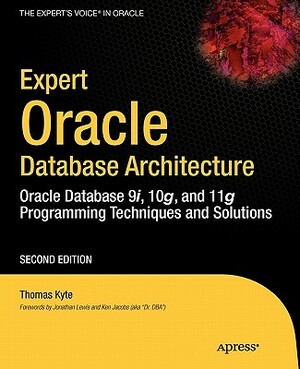 Expert Oracle Database Architecture: Oracle Database 9i, 10g, and 11g Programming Techniques and Solutions by Thomas Kyte