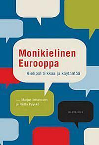 Monikielinen Eurooppa: Kielipolitiikkaa ja käytäntöä by Riitta Pyykkö, Marjut Johansson