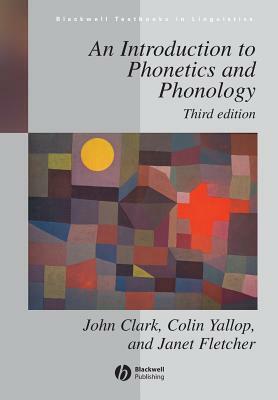 Introduction to Phonetics Phonology 3e by Janet Fletcher, John W. Clark, Collin Yallop