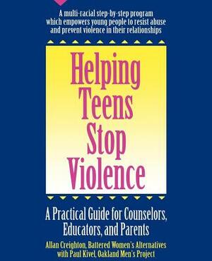 Helping Teens Stop Violence: A Practical Guide for Counselors, Educators and Parents by Allan Creighton