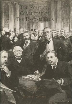 The Political Committee of the Reform Club by Michael Sharpe