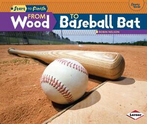 From Wood to Baseball Bat by Robin Nelson