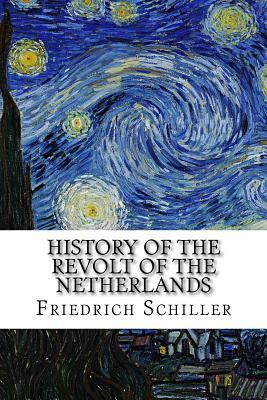 History of the Revolt of the Netherlands by Friedrich Schiller