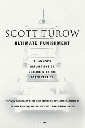 Ultimate Punishment: A Lawyer's Reflections on Dealing with the Death Penalty by Scott Turow