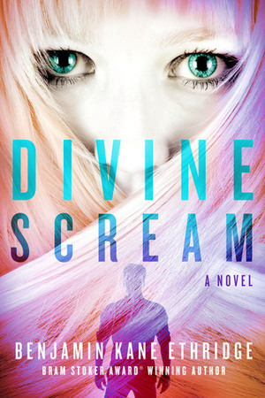 Divine Scream by Benjamin Kane Ethridge