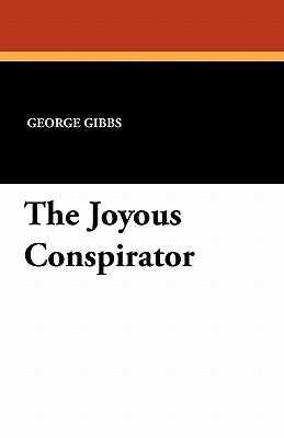 The Joyous Conspirator by George Gibbs