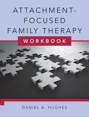 Attachment-Focused Family Therapy Workbook [With DVD] by Daniel A. Hughes