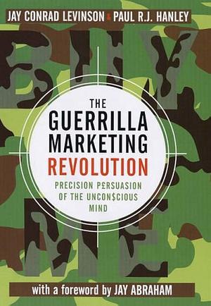 Guerrilla Marketing Revolution: Precision Persuasion of the Unconscious Mind by Paul R. J. Hanley, Jay Conrad Levinson