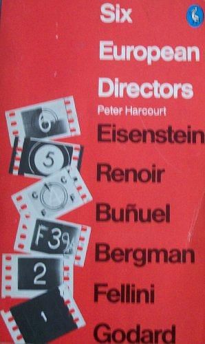 Six European directors; essays on the meaning of film style by Peter Harcourt