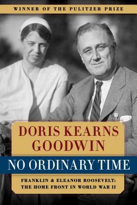 No Ordinary Time: Franklin & Eleanor Roosevelt: The Home Front in World War II by Doris Kearns Goodwin