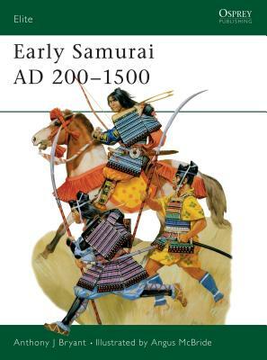 Early Samurai Ad 200-1500 by Anthony J. Bryant