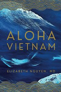 Aloha Vietnam by Elizabeth Nguyen, Elizabeth Nguyen