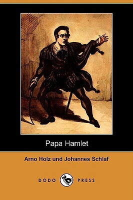 Papa Hamlet by Johannes Schlaf, Arno Holz