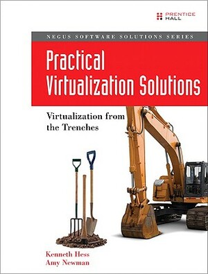 Practical Virtualization Solutions: Virtualization from the Trenches by Kenneth Hess, Amy Newman