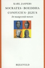 Socrates, Boeddha, Confucius, Jezus: de maatgevende mensen by Karl Jaspers