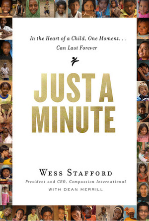 Just a Minute: In the Heart of a Child, One Moment ... Can Last Forever by Dean Merrill, Wess Stafford