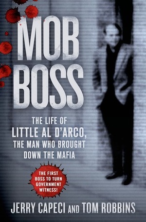 Mob Boss: The Life of Little Al D'Arco, the Man Who Brought Down the Mafia by Jerry Capeci, Tom Robbins