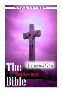 The Bible, Douay Rheims Version- The Prophecy Of Osee by Douay Rheims