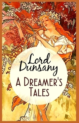 A Dreamer's Tales: Illustrated by Lord Dunsany