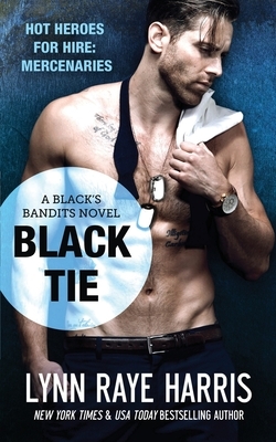 Black Tie (Black's Bandits Book 2): HOT Heroes for Hire: Mercenaries by Lynn Raye Harris